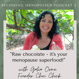 Menopoised Podcast 3; Galia Orme – Founder of Choc Chick